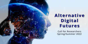 Alternative Digital Futures: Call for Researchers Spring/Summer 2022